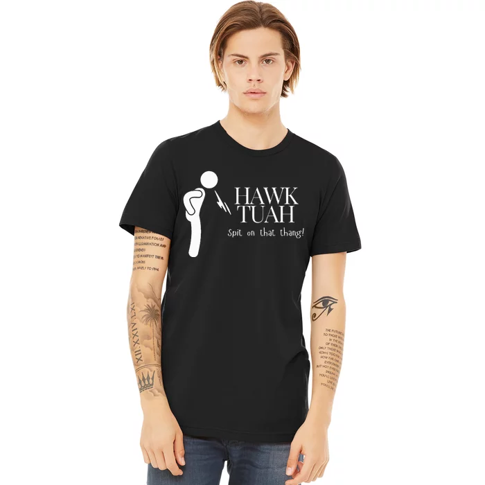 Hawk Tuah Spit On That Thang Premium T-Shirt