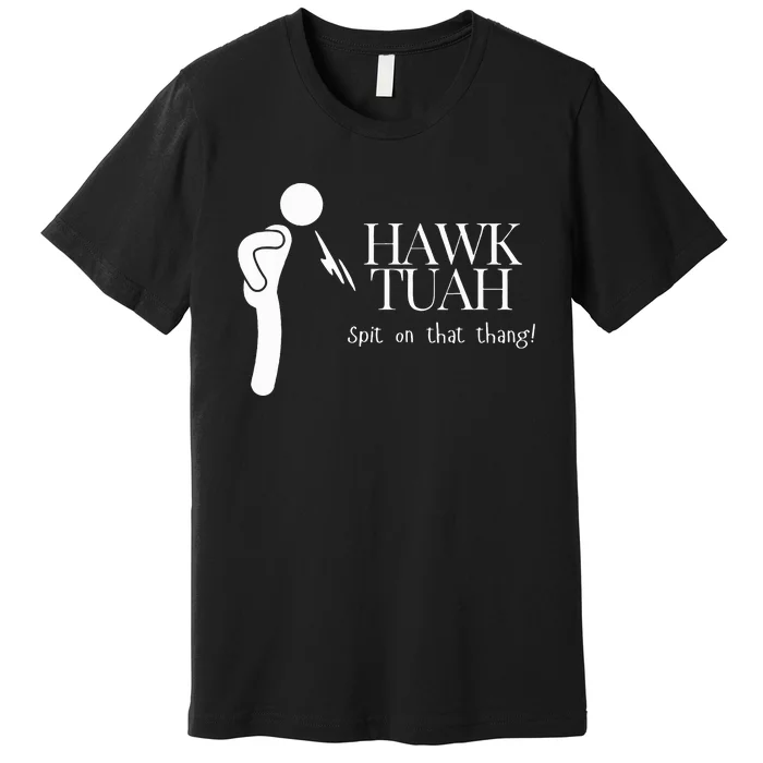 Hawk Tuah Spit On That Thang Premium T-Shirt