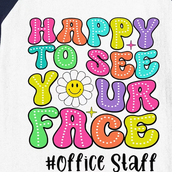 Happy To See Your Face Office Staff Teacher First Day School Gift Baseball Sleeve Shirt