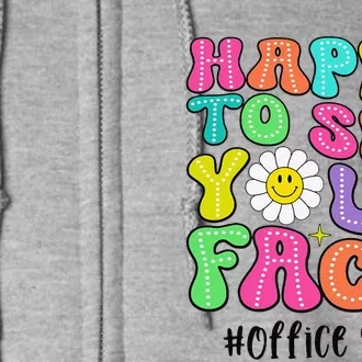 Happy To See Your Face Office Staff Teacher First Day School Gift Full Zip Hoodie