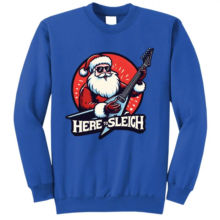 Here To Sleigh Funny Santa Claus Rocker Electric Guitar Meme Gift Tall Sweatshirt