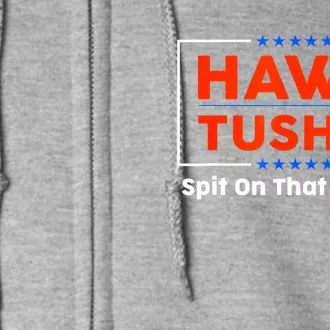 Hawk Tush Spit On That Thing Presidential Candidate Parody Gift Full Zip Hoodie