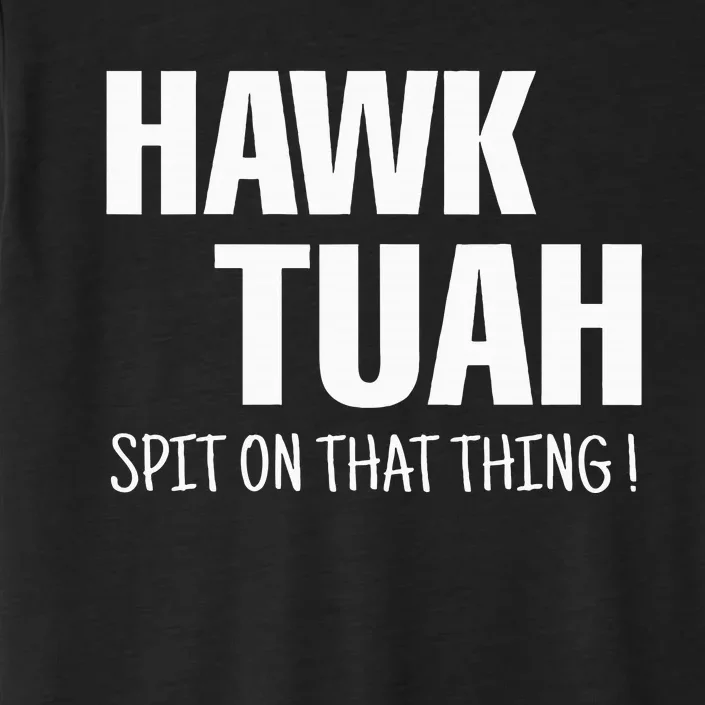 Hawk Tuah... Spit On That Thing ChromaSoft Performance T-Shirt