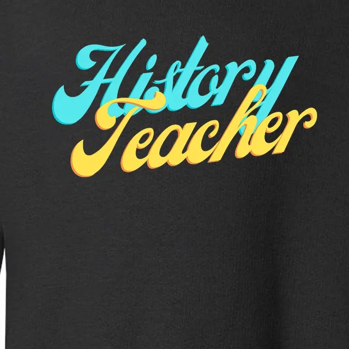 History Teacher Social Studies Teacher Toddler Sweatshirt