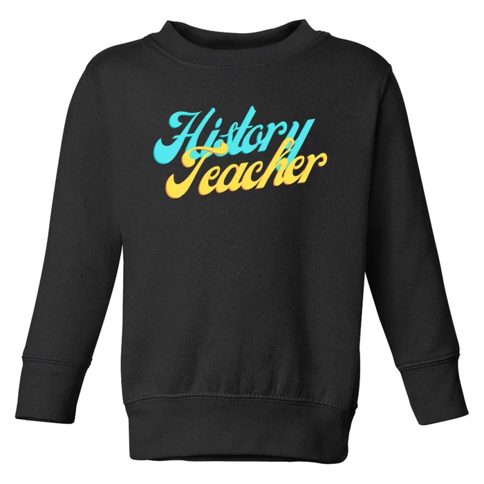 History Teacher Social Studies Teacher Toddler Sweatshirt