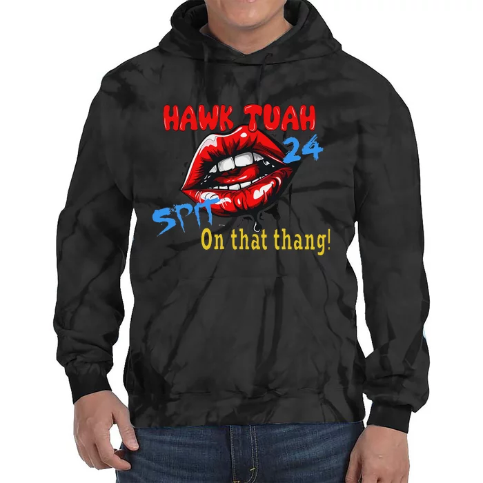 Hawk Tush Spit On That Thing Candidate Parody Tie Dye Hoodie