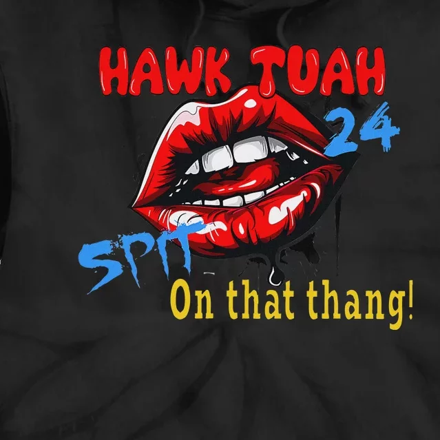 Hawk Tush Spit On That Thing Candidate Parody Tie Dye Hoodie