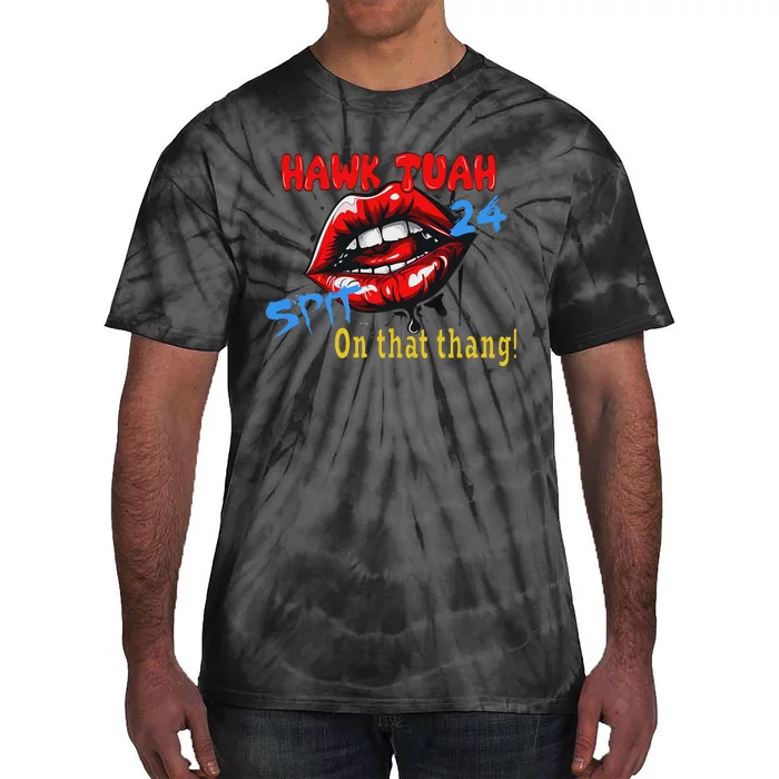 Hawk Tush Spit On That Thing Candidate Parody Tie-Dye T-Shirt