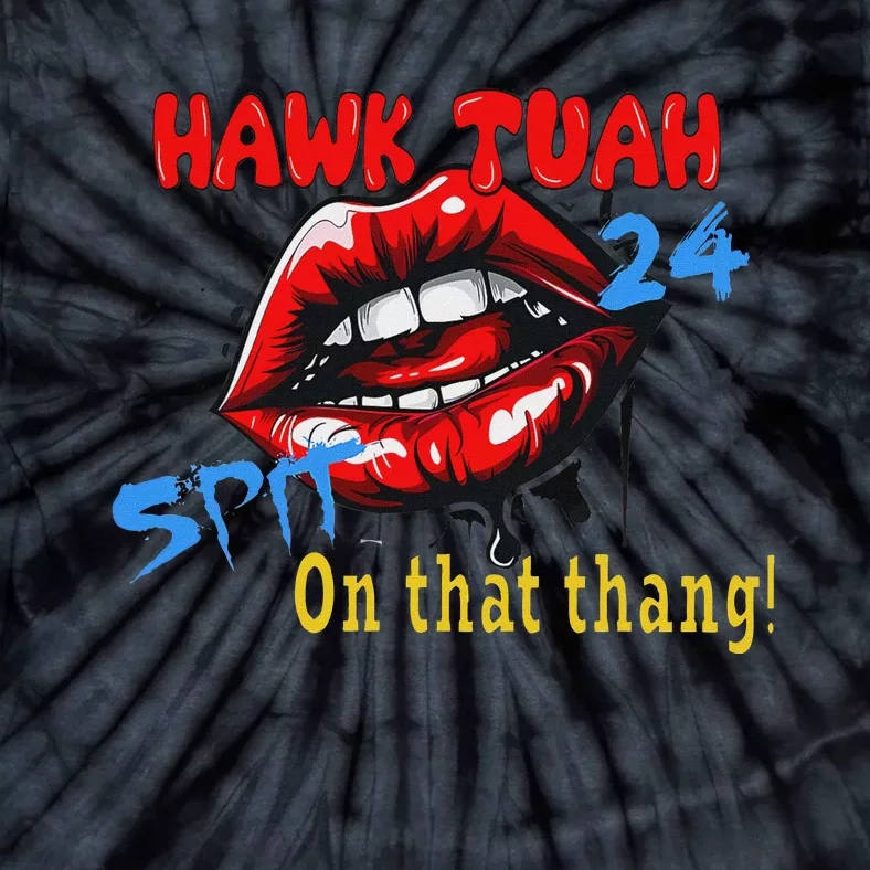 Hawk Tush Spit On That Thing Candidate Parody Tie-Dye T-Shirt