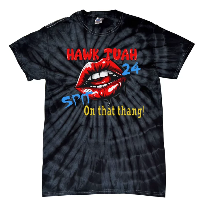 Hawk Tush Spit On That Thing Candidate Parody Tie-Dye T-Shirt