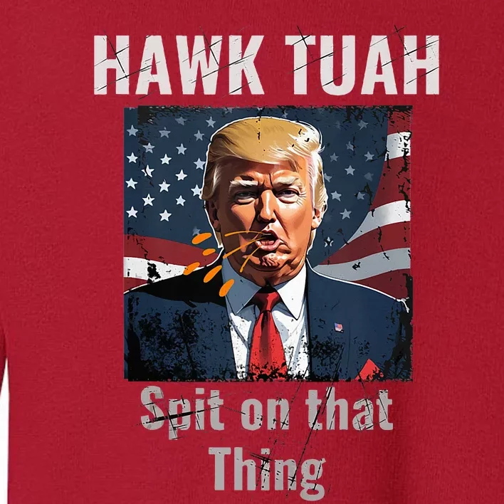 Hawk Tush Spit On That Thing Girl Presidenti Interview Toddler Sweatshirt