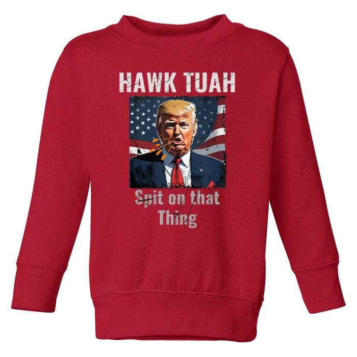 Hawk Tush Spit On That Thing Girl Presidenti Interview Toddler Sweatshirt