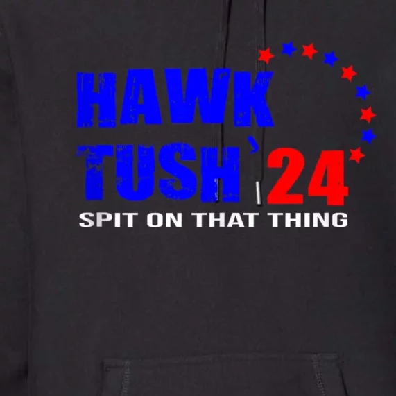 Hawk Tush Spit On That Thing Viral Election Parody Premium Hoodie