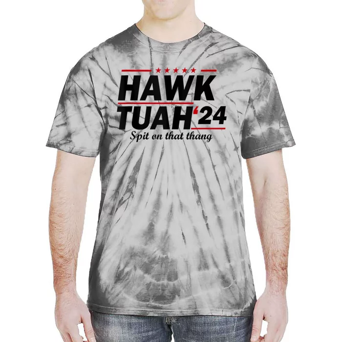 Hawk Tush Spit On That Thing Presidential Candidate Parody Tie-Dye T-Shirt