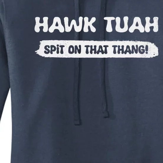 Hawk Tuah Spit On That Thang Hawk Thua Hawk Tua Funny Women's Pullover Hoodie