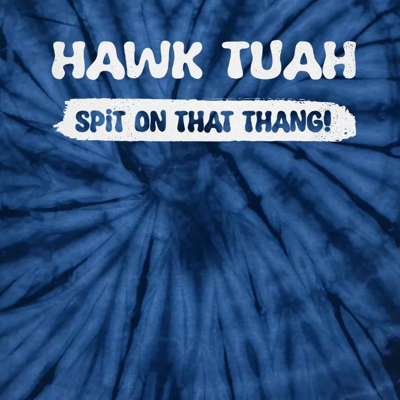 Hawk Tuah Spit On That Thang Hawk Thua Hawk Tua Funny Tie-Dye T-Shirt