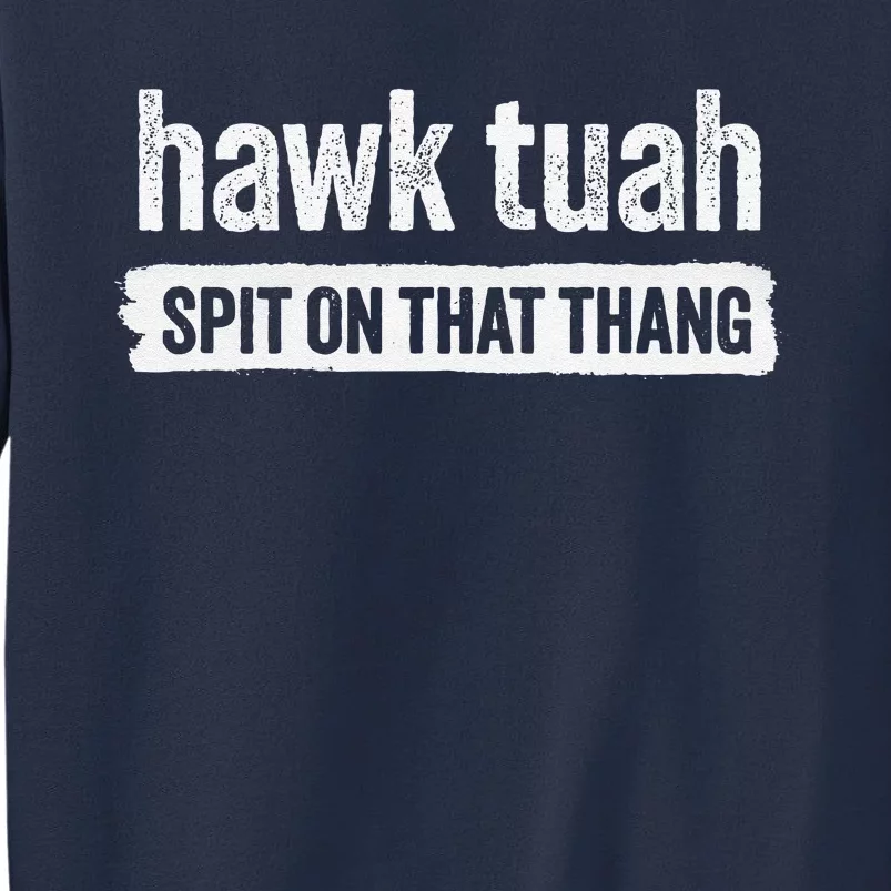 Hawk Tuah Spit On That Thang Hawk Thua Hawk Tua Tush Sweatshirt