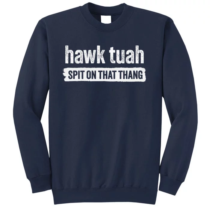 Hawk Tuah Spit On That Thang Hawk Thua Hawk Tua Tush Sweatshirt