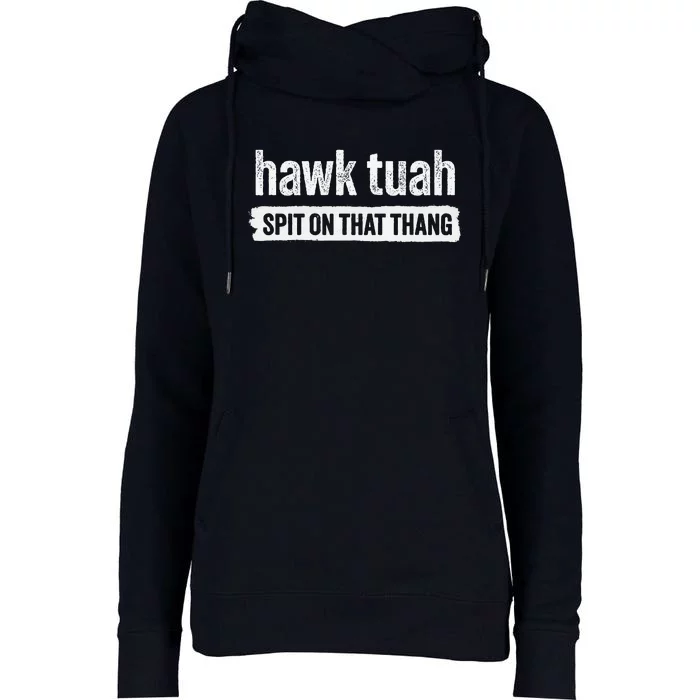 Hawk Tuah Spit On That Thang Hawk Thua Hawk Tua Tush Womens Funnel Neck Pullover Hood