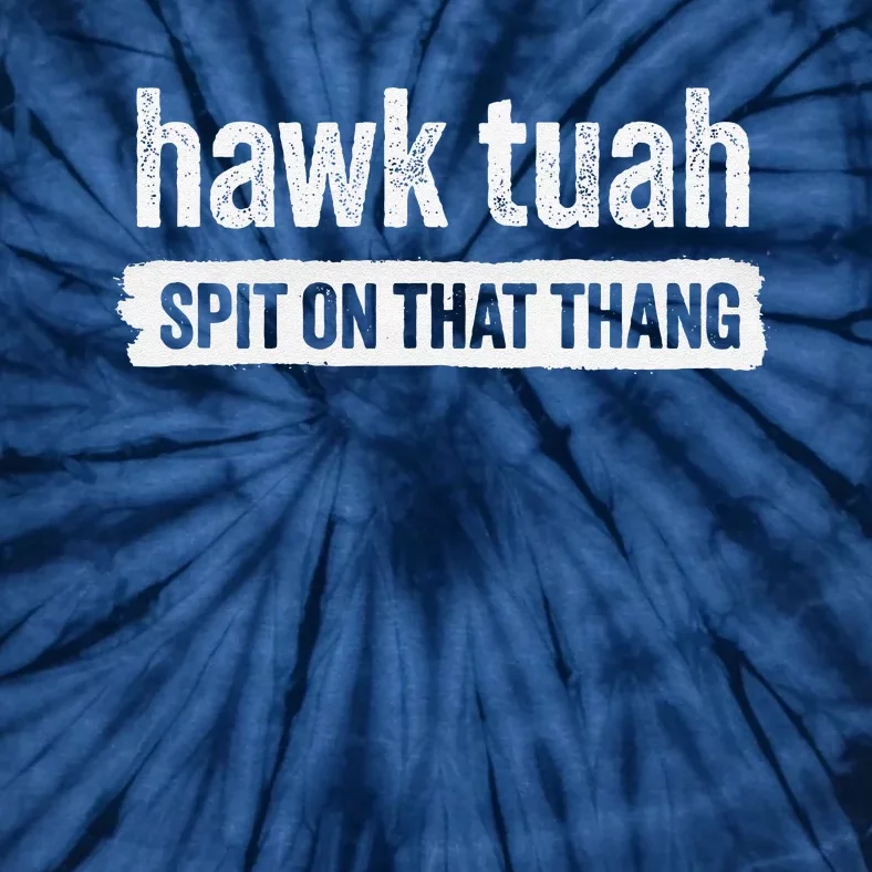 Hawk Tuah Spit On That Thang Hawk Thua Hawk Tua Tush Tie-Dye T-Shirt