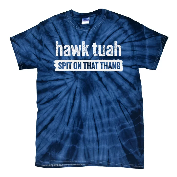 Hawk Tuah Spit On That Thang Hawk Thua Hawk Tua Tush Tie-Dye T-Shirt