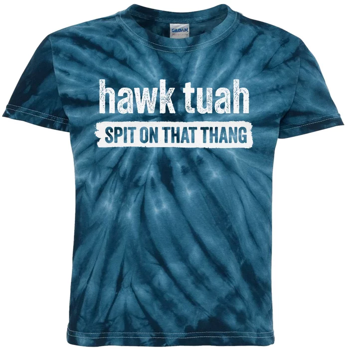 Hawk Tuah Spit On That Thang Hawk Thua Hawk Tua Tush Kids Tie-Dye T-Shirt