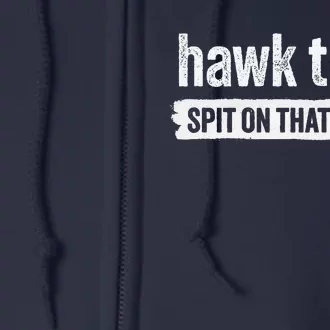 Hawk Tuah Spit On That Thang Hawk Thua Hawk Tua Tush Full Zip Hoodie