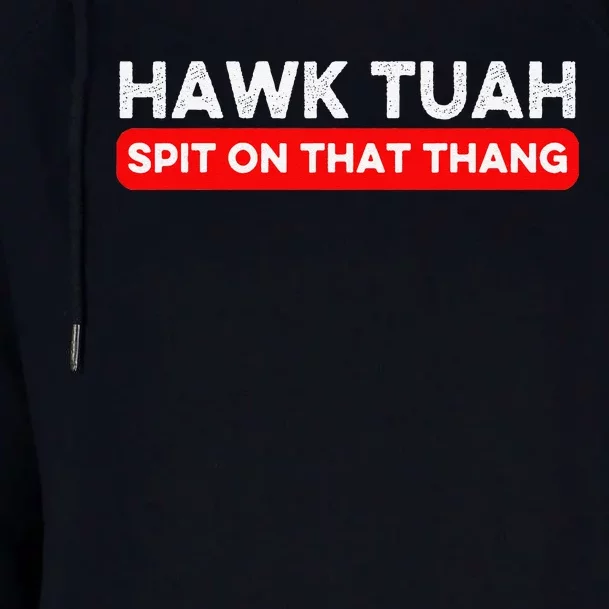 Hawk Tuah Spit On That Thang Hawk Thua Hawk Tua Womens Funnel Neck Pullover Hood