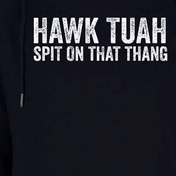 Hawk Tuah Spit On That Thang Hawk Tua Womens Funnel Neck Pullover Hood