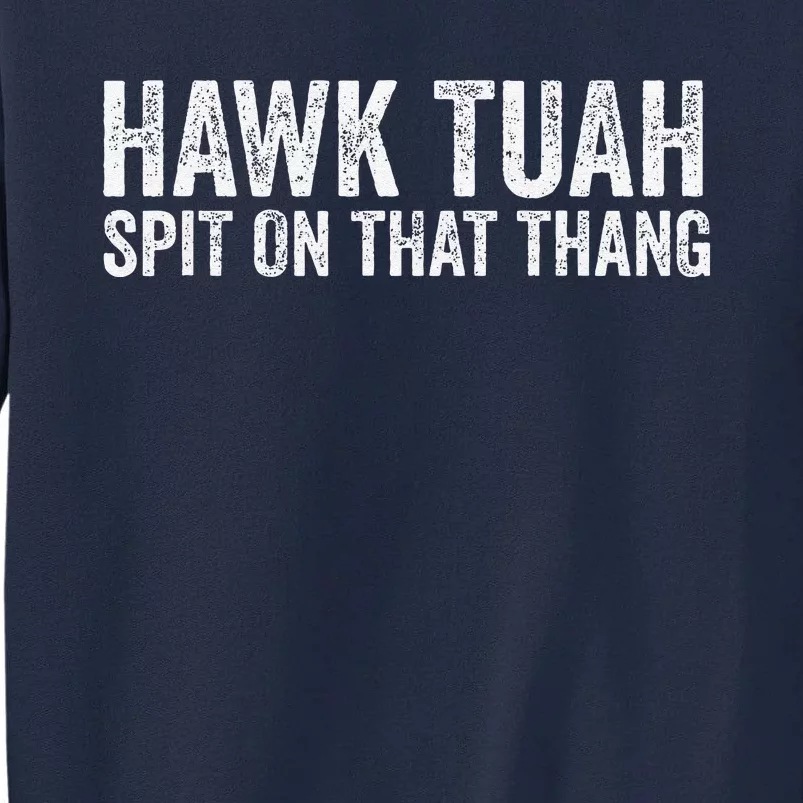 Hawk Tuah Spit On That Thang Hawk Tua Tall Sweatshirt