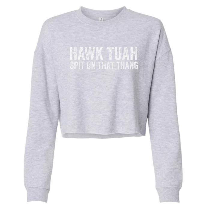 Hawk Tuah Spit On That Thang Hawk Tua Cropped Pullover Crew