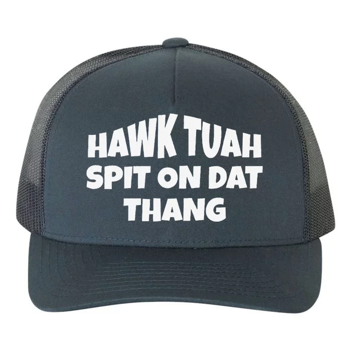 Hawk Tuah. Spit On Dat Thang. Yupoong Adult 5-Panel Trucker Hat