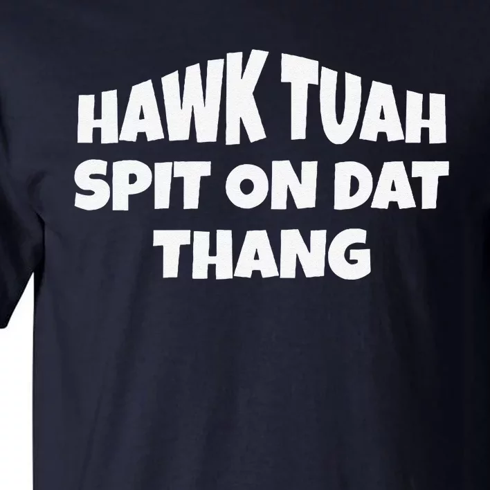 Hawk Tuah. Spit On Dat Thang. Tall T-Shirt