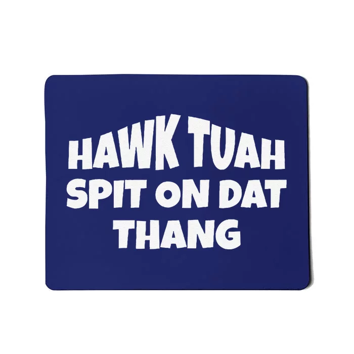 Hawk Tuah. Spit On Dat Thang. Mousepad