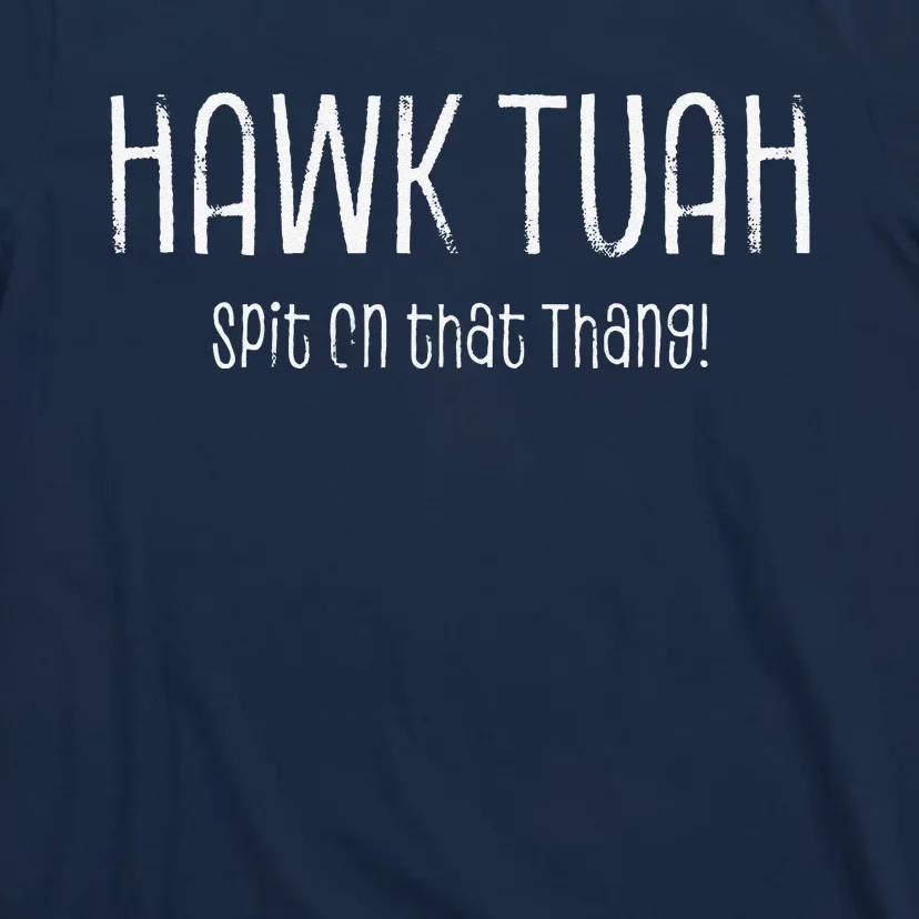 Hawk Tuah Spit On That Thang Hawk Tush Hawk Thua Hawk Tua T-Shirt