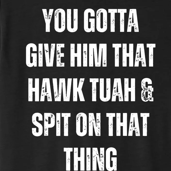 Hawk Tuah Spit On That Thing ChromaSoft Performance T-Shirt