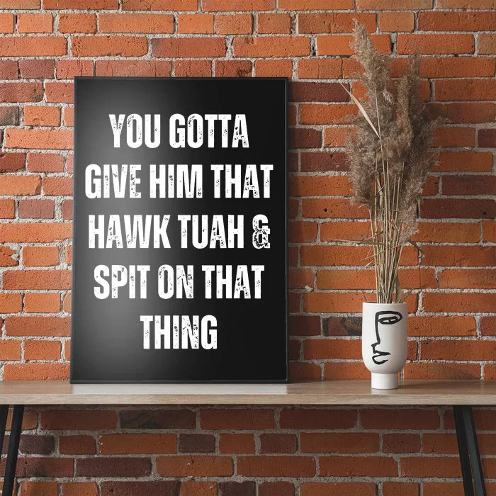 Hawk Tuah Spit On That Thing Poster