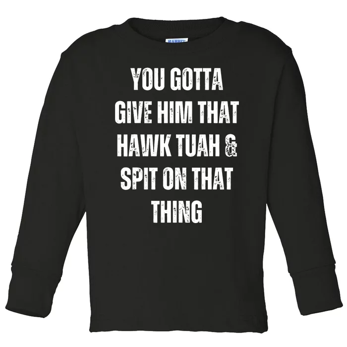 Hawk Tuah Spit On That Thing Toddler Long Sleeve Shirt