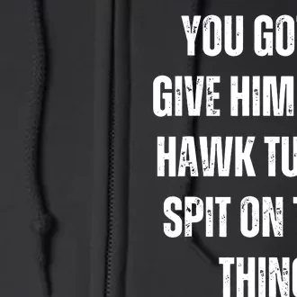 Hawk Tuah Spit On That Thing Full Zip Hoodie