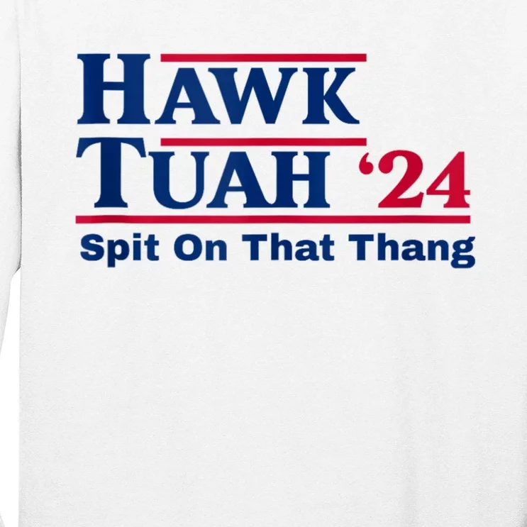 Hawk Tush Spit On That Thing Viral Election Parody Long Sleeve Shirt