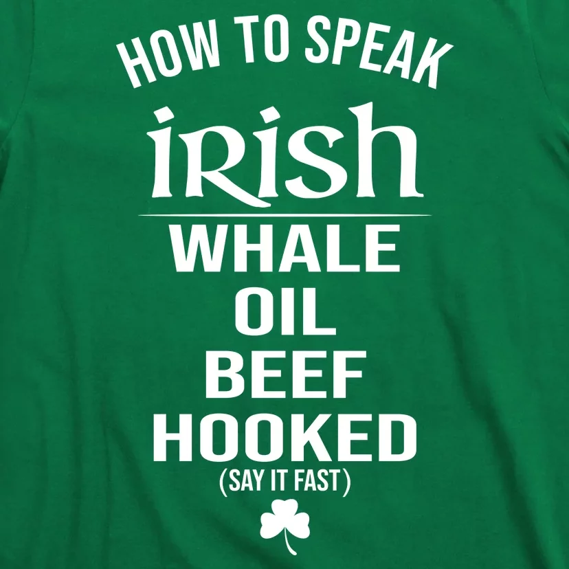 How To Speak Irish Whale Oil Beef Hooked Funny St Patrick's Day T-Shirt