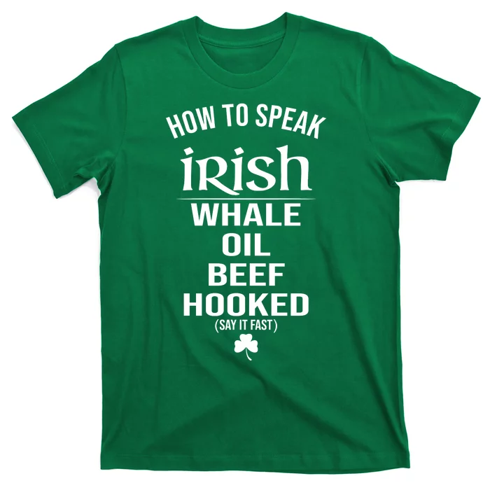 How To Speak Irish Whale Oil Beef Hooked Funny St Patrick's Day T-Shirt