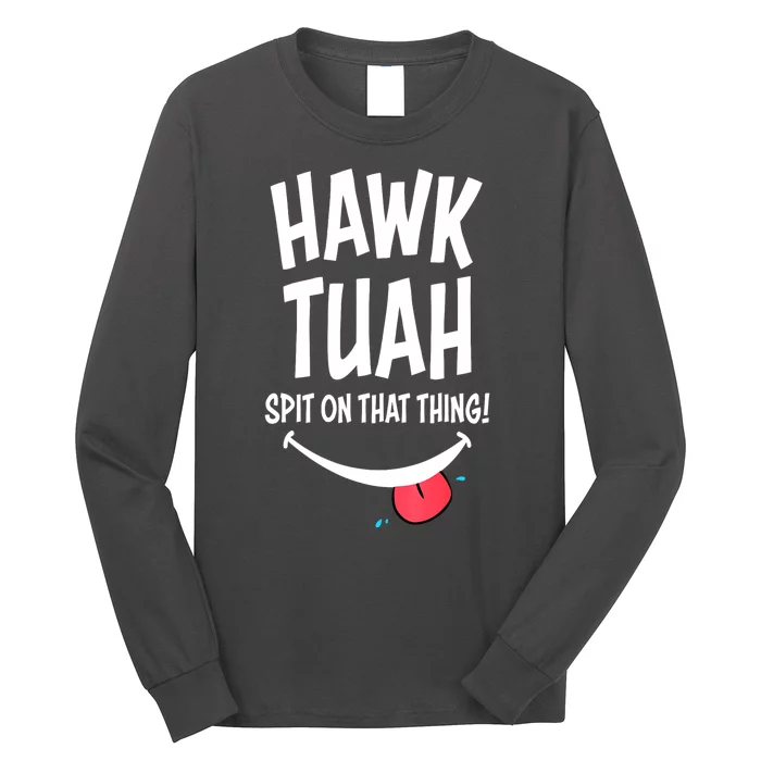 Hawk Tuah... Spit On That Thing Funny Meme Gift Long Sleeve Shirt