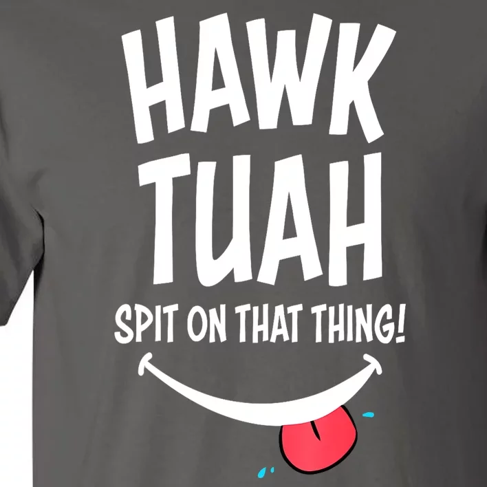 Hawk Tuah... Spit On That Thing Funny Meme Gift Tall T-Shirt