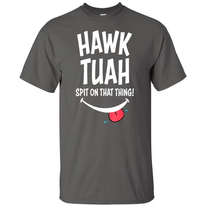 Hawk Tuah... Spit On That Thing Funny Meme Gift Tall T-Shirt