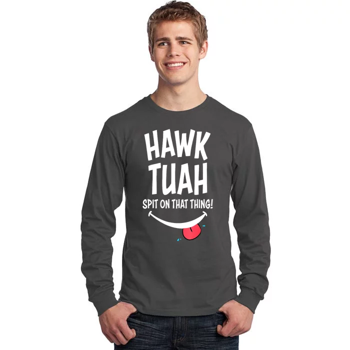 Hawk Tuah... Spit On That Thing Funny Meme Gift Tall Long Sleeve T-Shirt