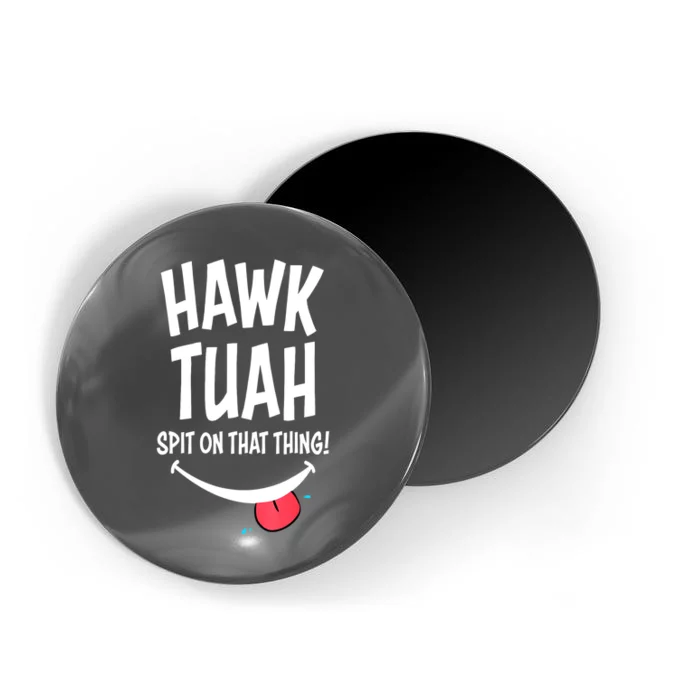 Hawk Tuah... Spit On That Thing Funny Meme Gift Magnet