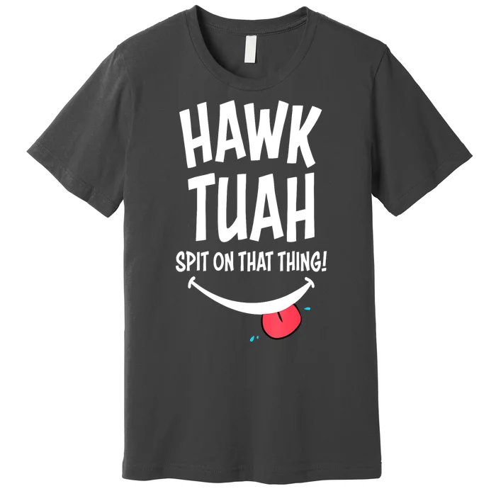 Hawk Tuah... Spit On That Thing Funny Meme Gift Premium T-Shirt