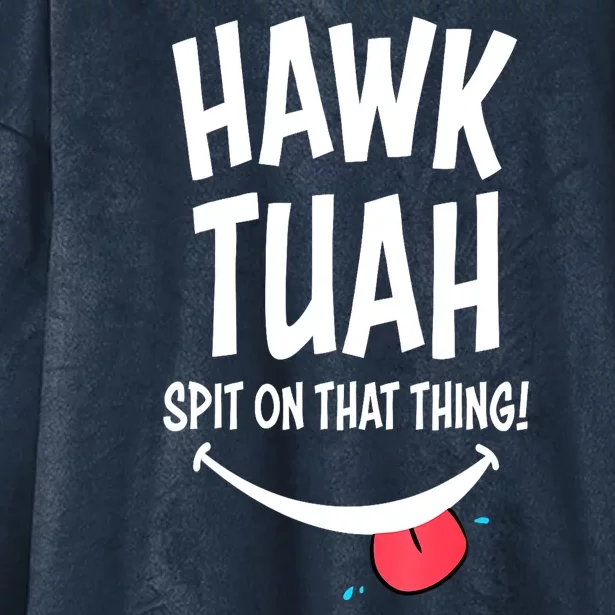 Hawk Tuah... Spit On That Thing Funny Meme Gift Hooded Wearable Blanket