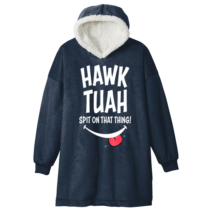 Hawk Tuah... Spit On That Thing Funny Meme Gift Hooded Wearable Blanket